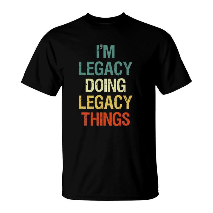I'm Legacy Doing Legacy Things Personalized First Name Gift T-Shirt