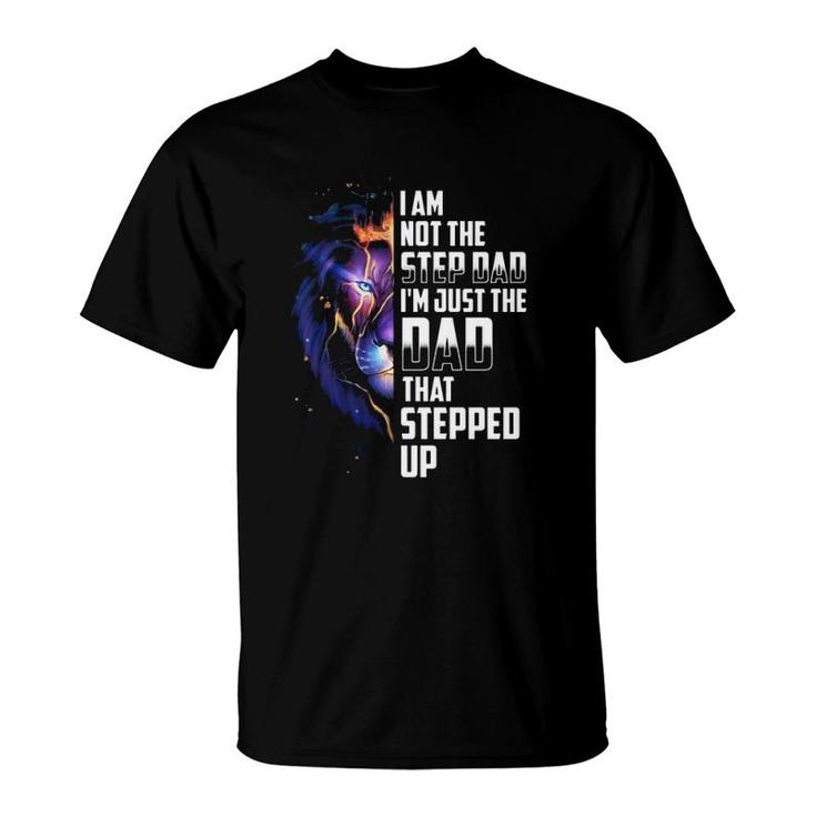 I'm Not The Step Dad I'm The Dad That Stepped Up Father's Day Gift Lion T-Shirt