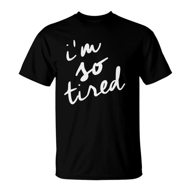 I'm So Tired Tired Mom Mother's Day T-Shirt