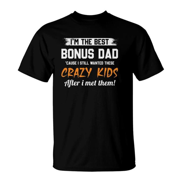 I'm The Best Bonus Dad And Crazy Kids Funny Stepd Dad Gifts T-Shirt