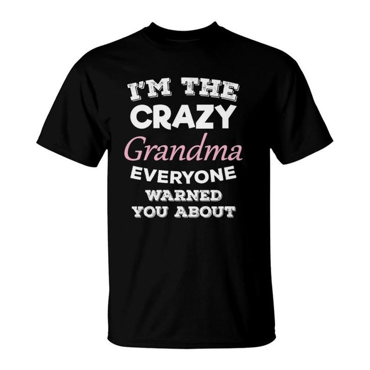 I'm The Crazy Grandma Everyone Warned You About Grandmother T-Shirt
