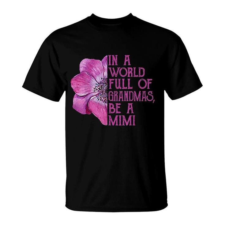 In A World Full Of Grandmas Be A Mimi T-Shirt