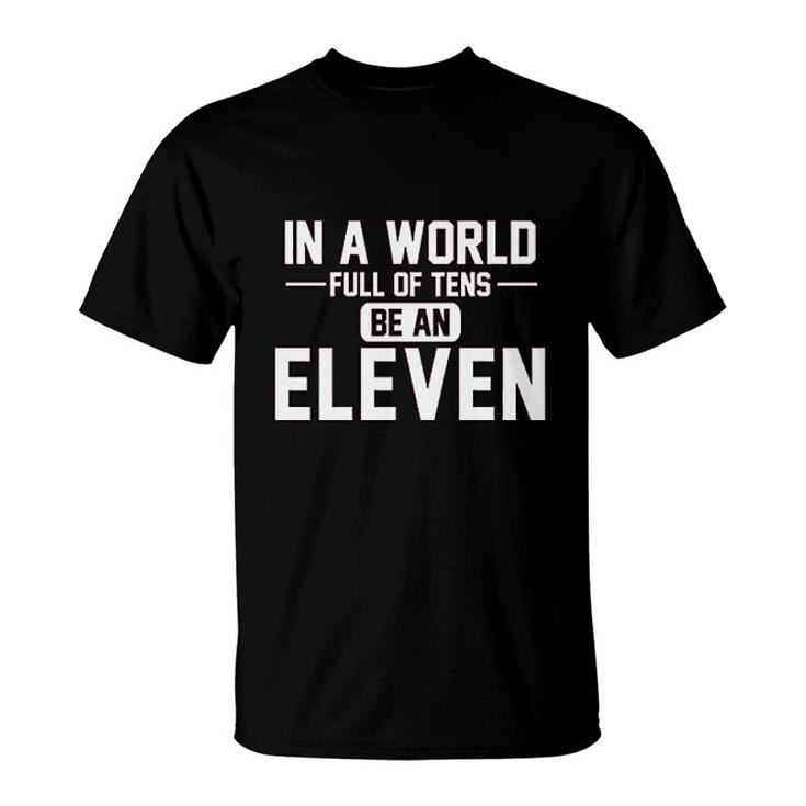 In A World Of Tens Be Eleven T-Shirt