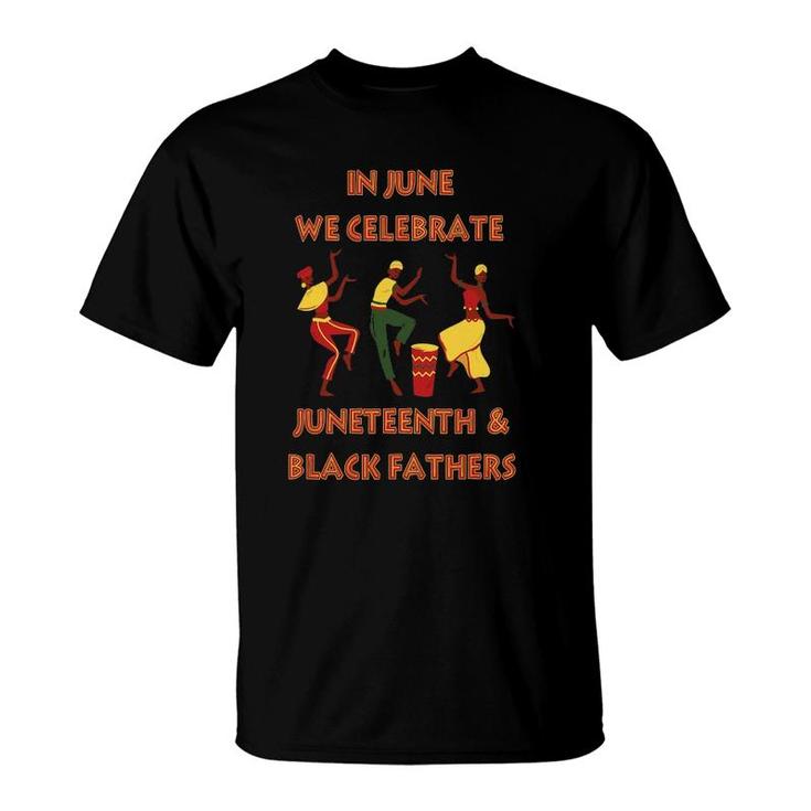 In June We Celebrate Juneteenth & Black Father's Day Freedom T-Shirt