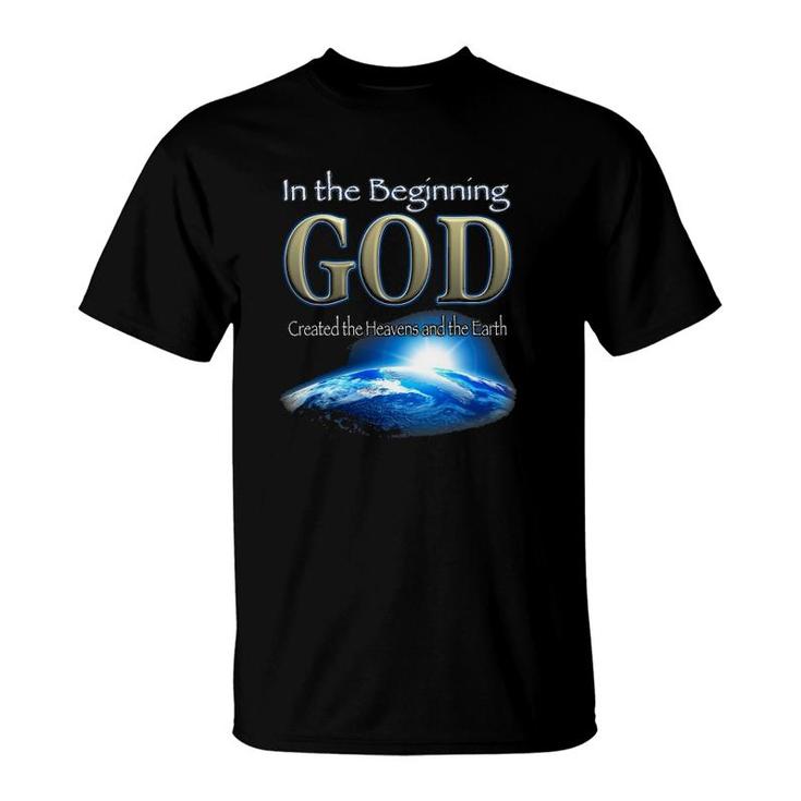 In The Beginning God God's Creation Earth's Beginning T-Shirt