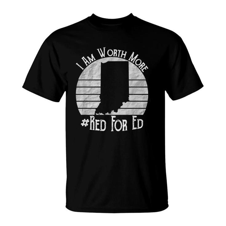 Indiana Red For Ed Teacher I Am Worth More T-Shirt