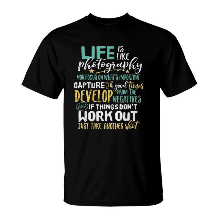 Inspirational Photography Life Quote Photographer T-Shirt