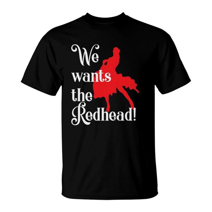 Irish Redhaired Red Headed Ginger We Wants The Redhead T-Shirt