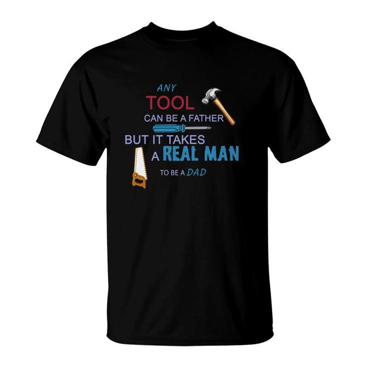 It Takes A Real Man To Be A Tool Dad T-Shirt