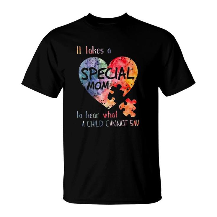 It Takes A Special Mom To Hear What A Child Cannot Say Autism Awareness Mother's Day Puzzle Heart T-Shirt