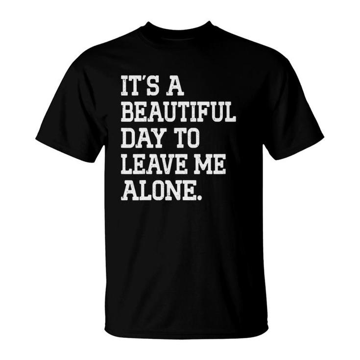 It's A Beautiful Day To Leave Me Alone Funny Antisocial Girl T-Shirt