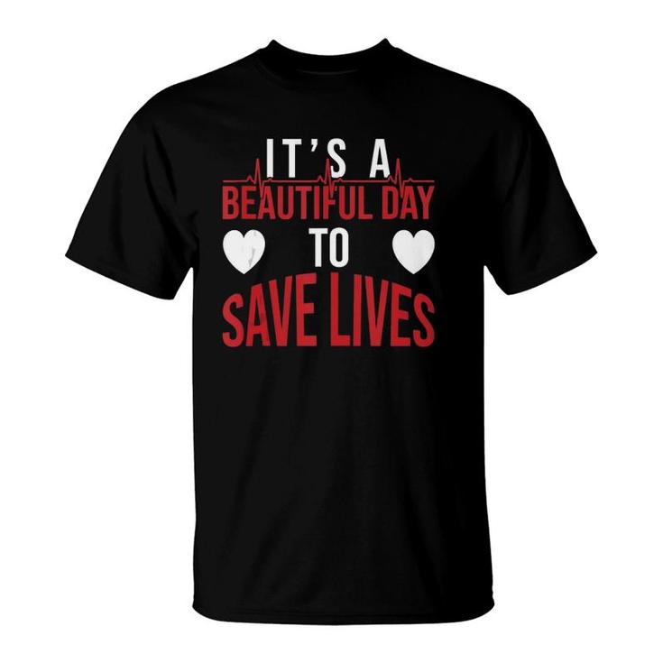 It's A Beautiful Day To Save Lives Design Doctor Nurse  T-Shirt