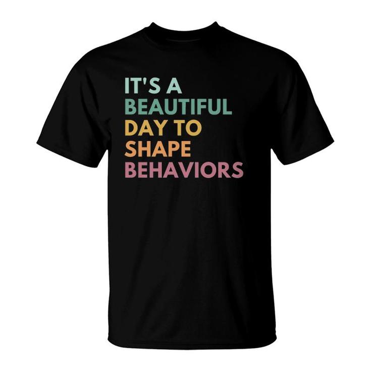 It's A Beautiful Day To Shape Behaviors T-Shirt