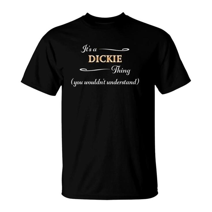 It's A Dickie Thing, You Wouldn't Understand Name Gift T-Shirt