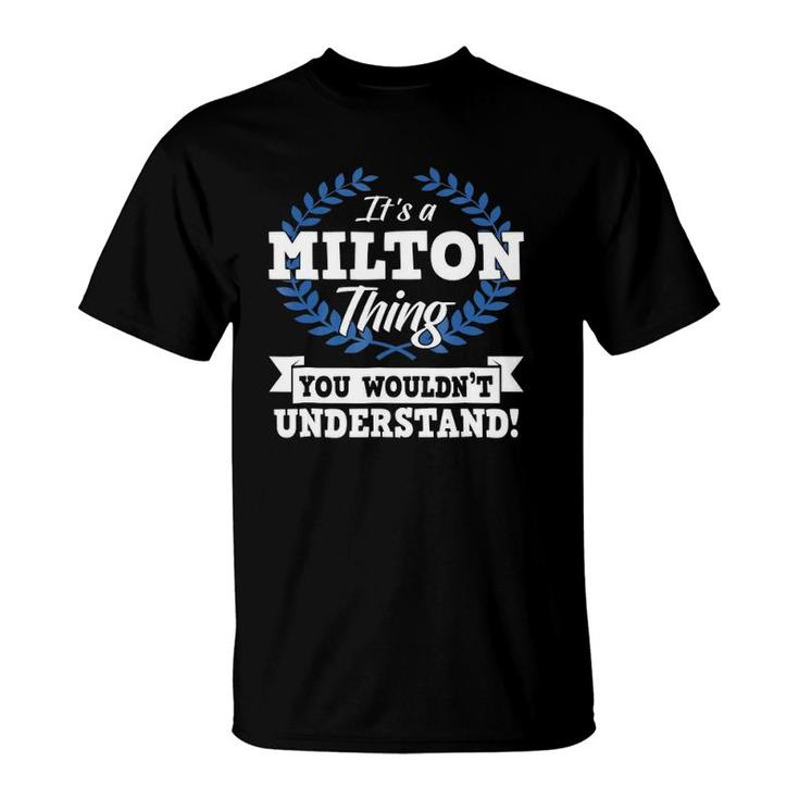 It's A Milton Thing You Wouldn't Understand Name T-Shirt