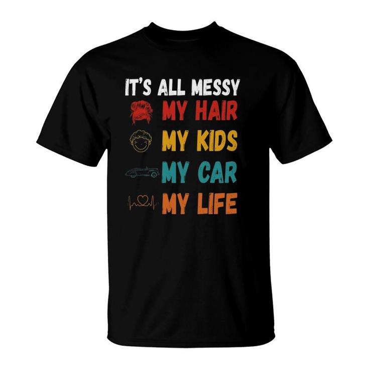 It's All Messy My Hair Kids Car Life Busy Mom Heartbeat Mother’S Day Vintage Illustration T-Shirt