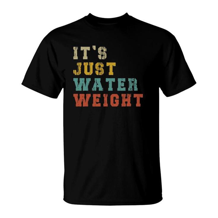 It's Just Water Weight Physically Fit Funny Fatty Workout T-Shirt