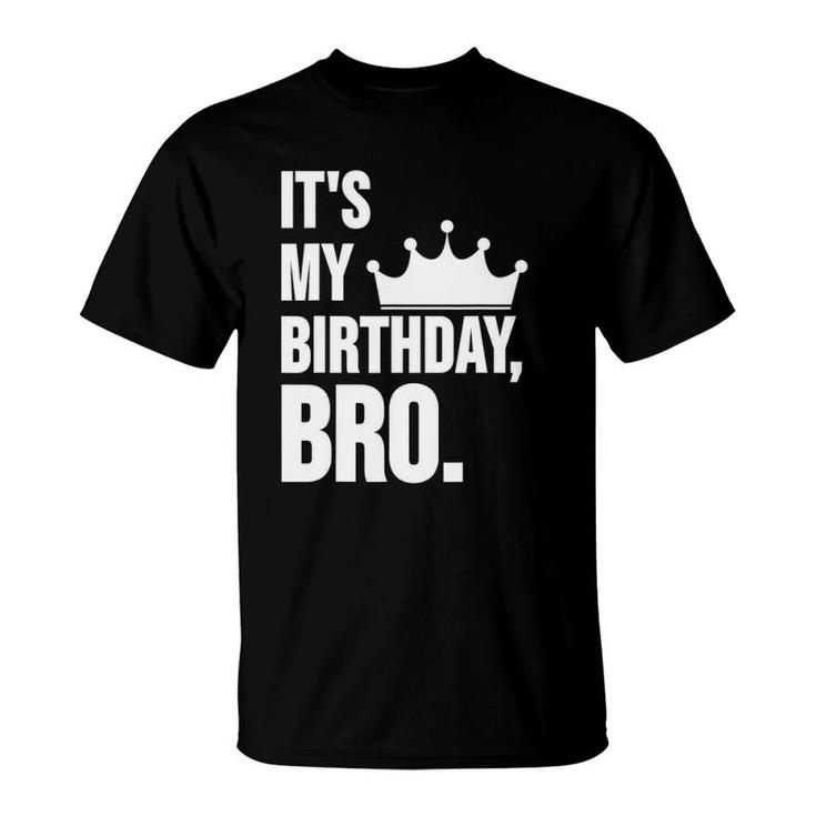 It's My Birthday Bro  Birthday T-Shirt