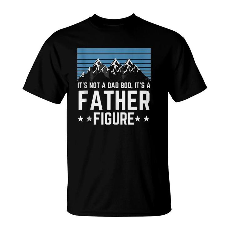 It's Not A Dad Bod It's A Father Figure Father's Day Gift  T-Shirt