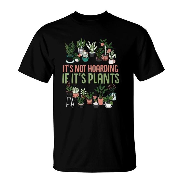 Its Not Hoarding If Its Plants Gardening Cactus Lover Tee T-Shirt