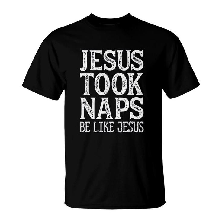 Jesus Took Naps Be Like Jesus T-Shirt | Mazezy