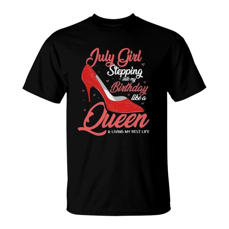 July Girl Stepping Into My Birthday Like A Queen Living T-Shirt