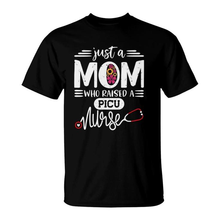 Just A Mom Who Raised A Picu Nurse Mommy Gift Mother's Day T-Shirt