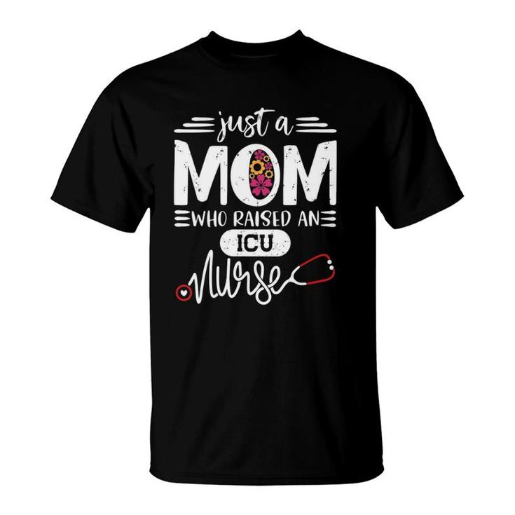 Just A Mom Who Raised An Icu Nurse Rn's Mommy Mother's Day T-Shirt