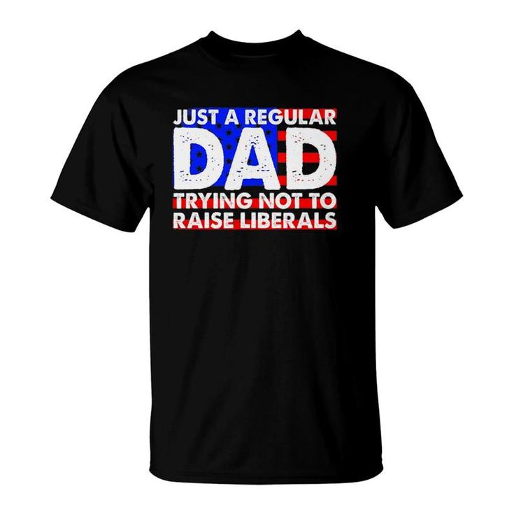 Just A Regular Dad Trying Not To Raise Liberals America Flag T-Shirt
