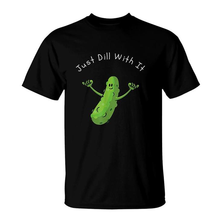 Just Dill With It Pun Funny T-Shirt