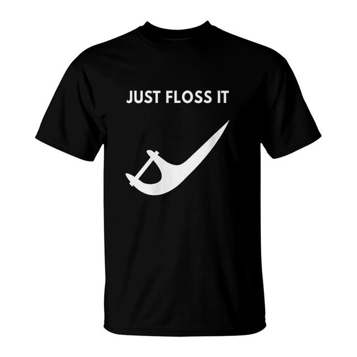 Just Floss It Funny Design For A Dentist T-Shirt
