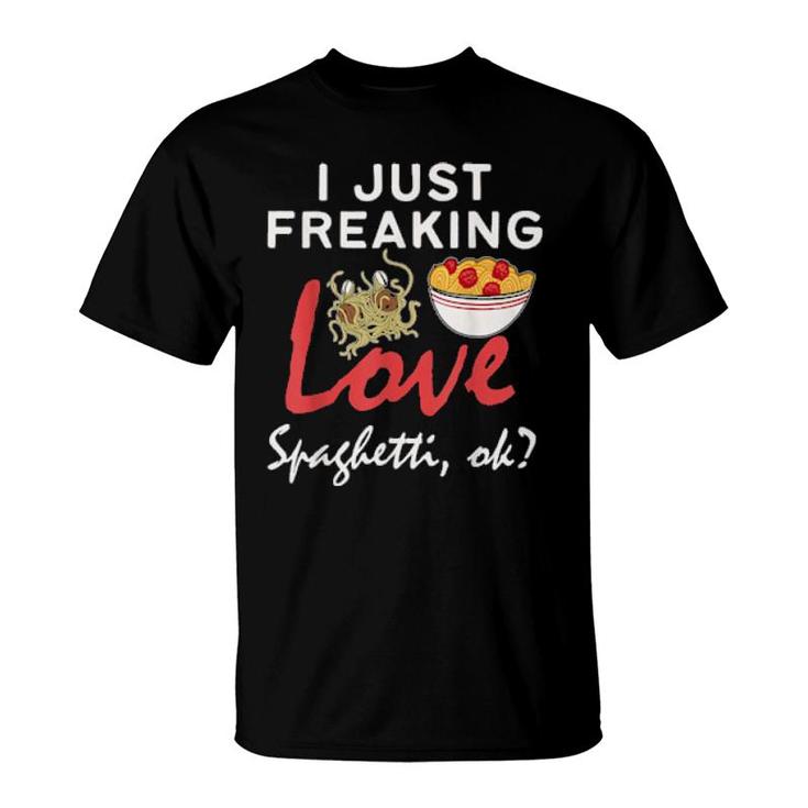 Just Freaking Love Spaghetti  T-Shirt