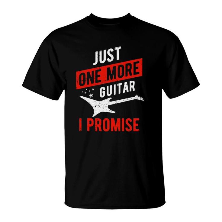 Just One More Guitar I Promise - Musician T-Shirt