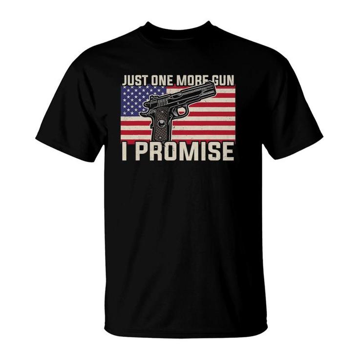 Just One More Gun I Promise Patriotic Gift For Husband Dad T-Shirt