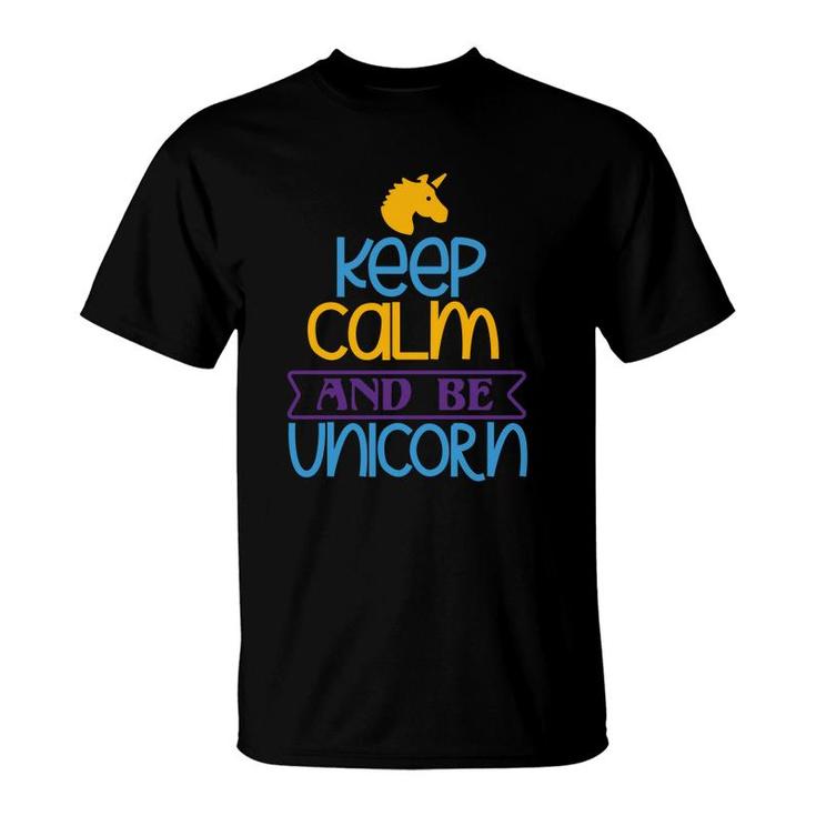 Keep Calm And Be Unicorn T-Shirt