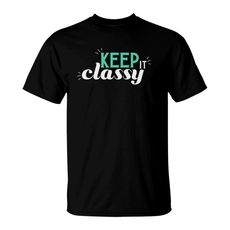Keep It Classy Cute And Classy T-Shirt