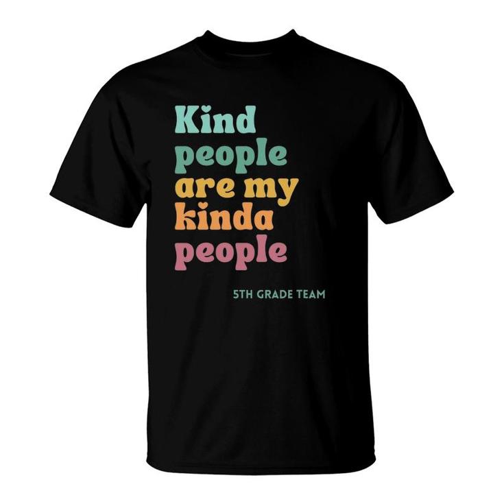 Kind People Are My Kind Of People Teacher 5Th Grade Team T-Shirt