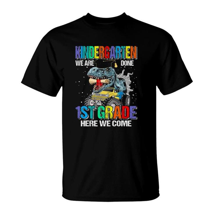 Kindergarten We Are Done 1St Grade Here We Come Dinosaur T-Shirt