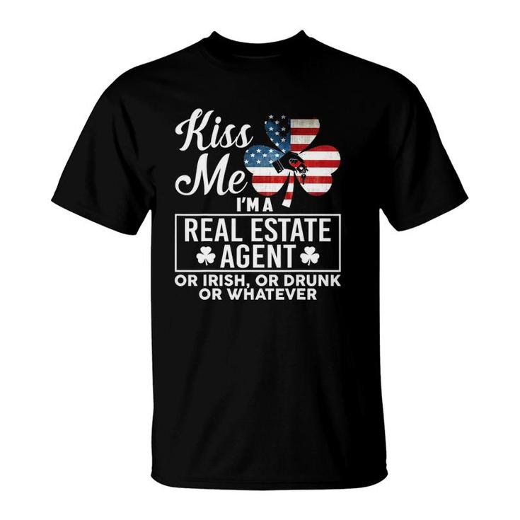 Kiss Me I'm A Real Estate Agent Or Irish Or Drunk Whatever T-Shirt