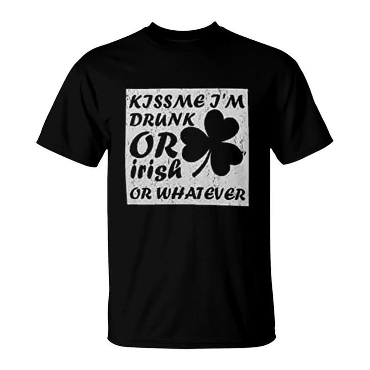 Kiss Me Im Drunk Or Irish Whatever T-Shirt