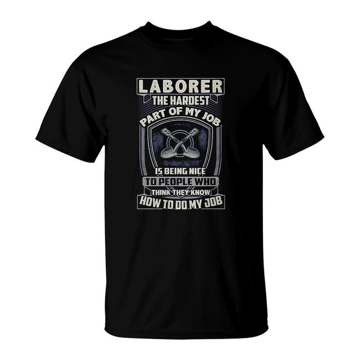 Laborer  The Hardest Part Of My Job Laborer T-Shirt