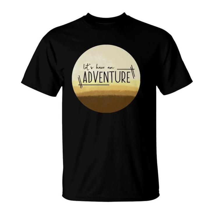Let&39S Have An Adventure Desert T-Shirt