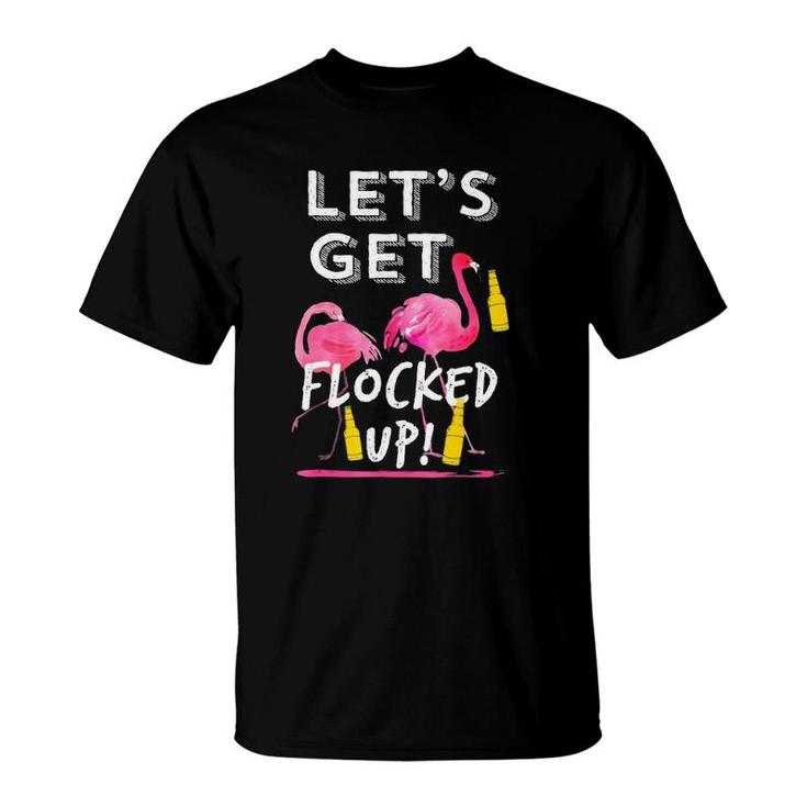 Let's Get Flocked Up Funny Flamingo Drinking Party  Tee T-Shirt