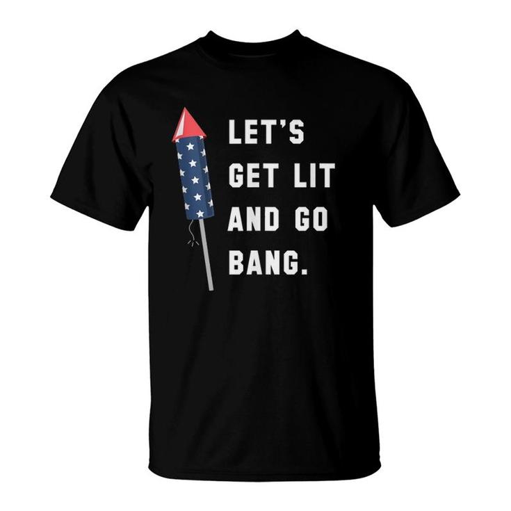 Let's Get Lit And Go Bang 4Th Of July  T-Shirt