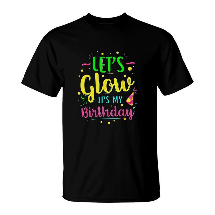 Lets Glow Party It Is My Birthday Gift T-Shirt
