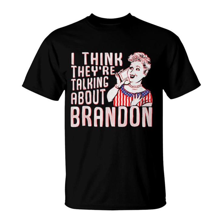 Let’S Go Brandon I Think They’Re Talking About Brandon T-Shirt