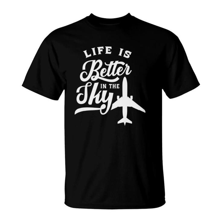Life Is Better In The Sky Pilot Airplane Plane Aviator T-Shirt