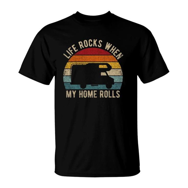 Life Rocks When My Home Rolls Road Trip Present Rv Camper  T-Shirt