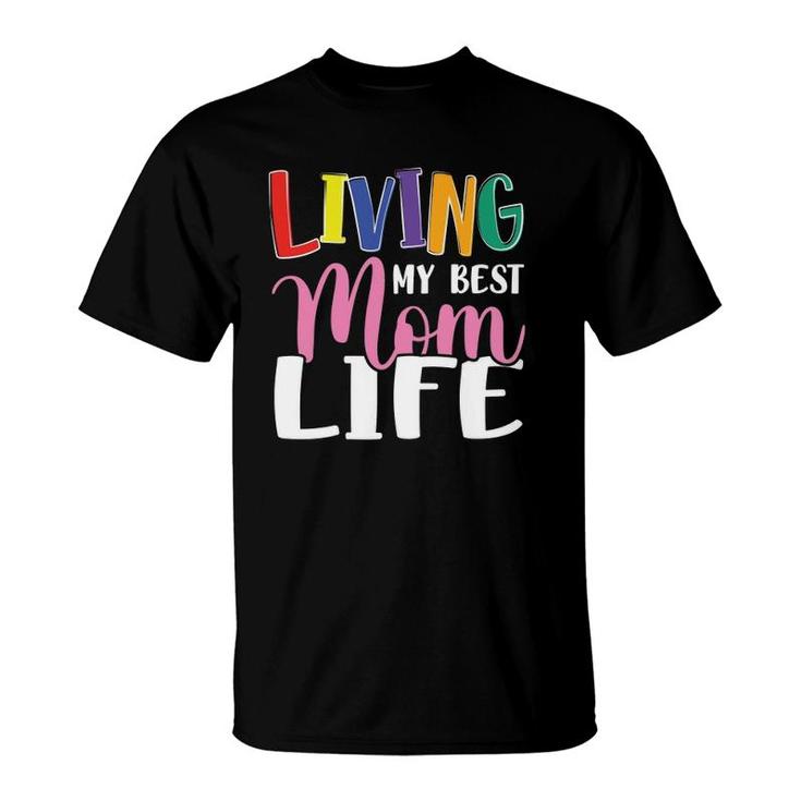 Living My Best Mom Life Mother's Day Mama Colors Text T-Shirt