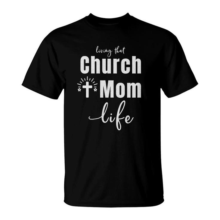 Living That Church Mom Life Christian Mother's Day Gift  T-Shirt